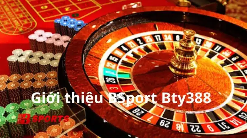 Giới thiệu Bsport Bty338 sân chơi cá cược trực tuyến hàng đầu hiện nay