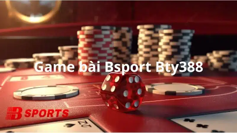 Sảnh game bài Bsport Bty338 thiên đường giải trí hot nhất hiện nay