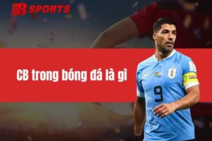 CB Trong Bóng Đá Là Gì? Tìm Hiểu Vị Trí Trung Vệ Trên Sân