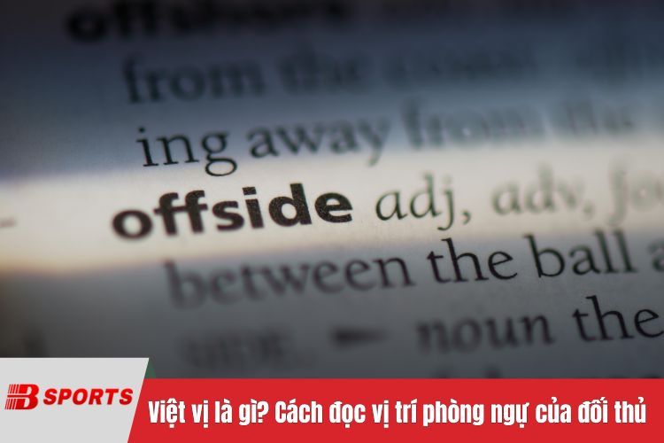 Việt vị là gì? Cách đọc vị trí phòng ngự của đối thủ