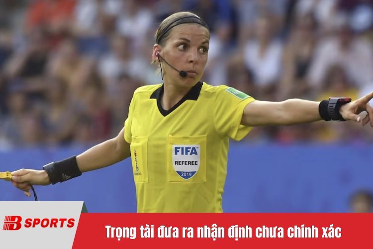 Trọng tài đưa ra nhận định chưa chính xác