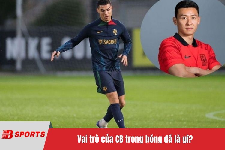 Vai trò của CB trong bóng đá là gì?